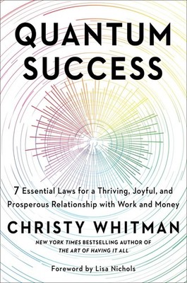 Quantum Success: 7 Essential Laws for a Thriving, Joyful, and Prosperous Rel...