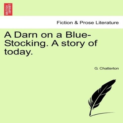 A Darn on a Blue-Stocking. A story of today. G. Chatterton Paperb