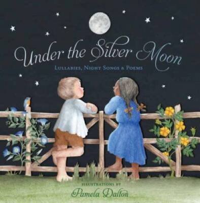 Under the Silver Moon: Lullabies, Night Songs & Poems - Hardcover - GOOD