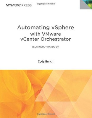 AUTOMATING VSPHERE WITH VMWARE VCENTER ORCHESTRATOR By Cody Bunch **Excellent**
