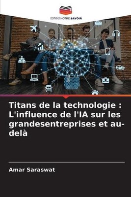 Titans de la technologie: L'influence de l'IA sur les grandesentreprises et au-d