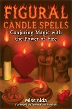 Figural Candle Spells: Conjuring Magic with the Power of Fire (Paperback or Soft
