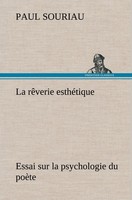 La RêVerie EsthéTique Essai Sur La Psychologie Du PoèTe Paul Souriau