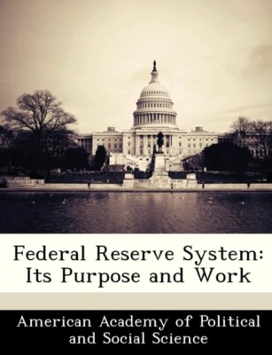 American Academy of - Federal Reserve System  Its Purpose and Work - N - X555z
