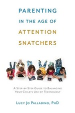 Parenting in the Age of Attention Snatchers: A Step-by-Step Guide to Balancing