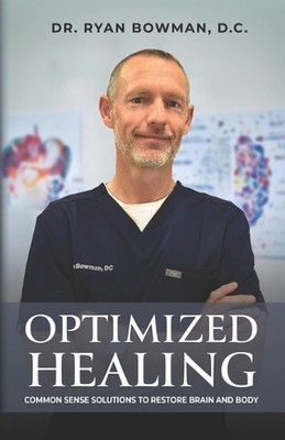 Optimized Healing: Common Sense Solutions to Restore Brain and Body by Dr Ryan B