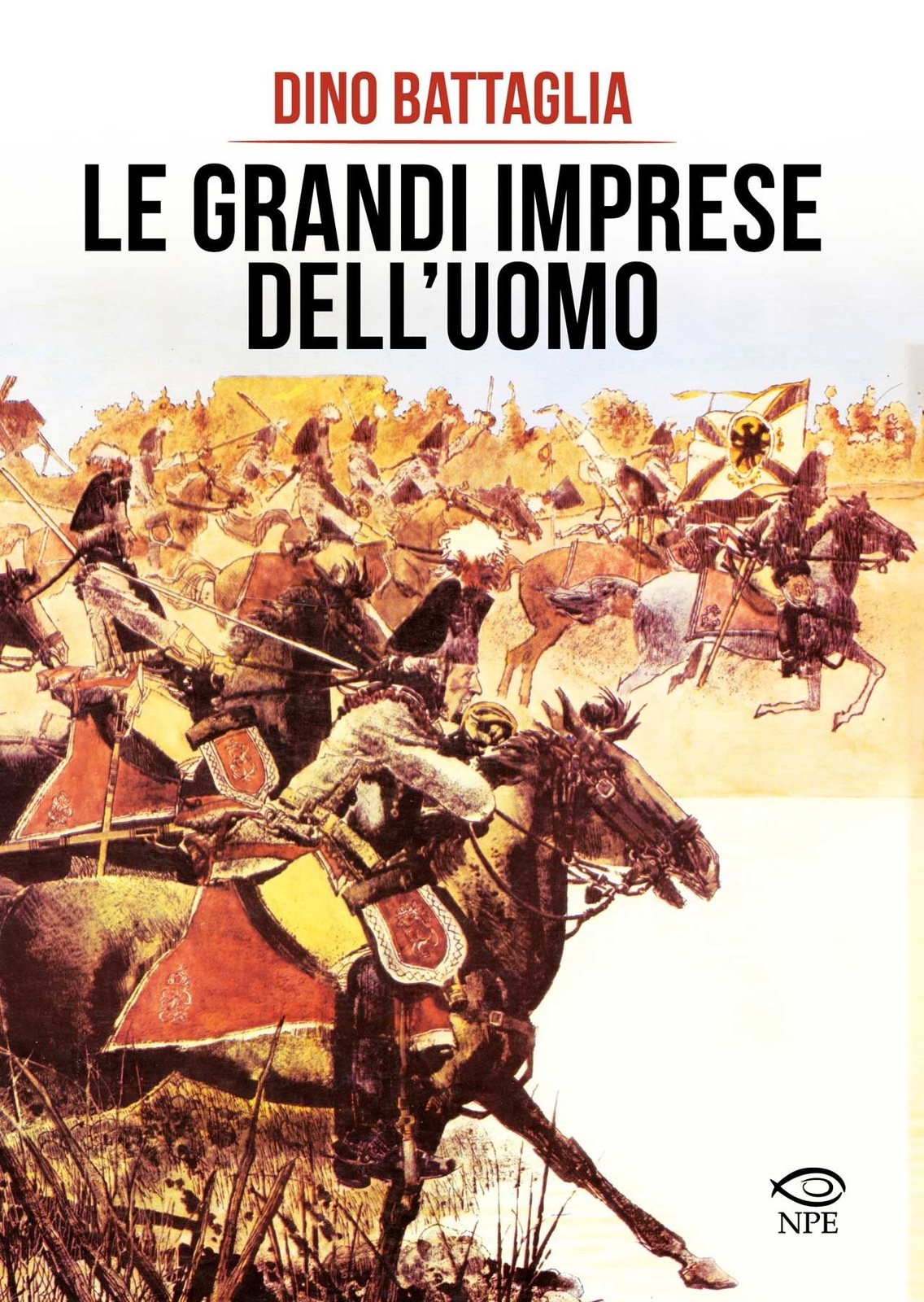 Libri Dino Battaglia - Le Grandi Imprese Dell'uomo