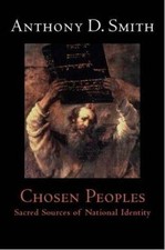 Chosen Peoples : Sacred Sources of National Identity by Anthony D. Smith...