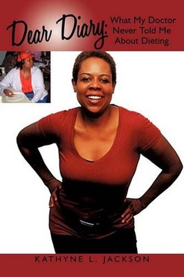 Dear Diary: What My Doctor Never Told Me About Dieting by Kathyne L. Jackson (En