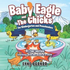 Baby Eagle and The Chicks For Kindergarten and Preschoolers by Ogonor, Fyne C.