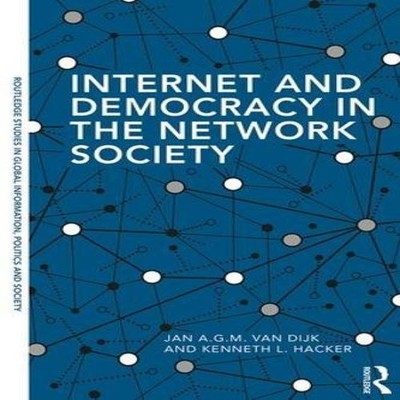 Internet and Democracy in the Network Society Jan A.G.M. Van Dijk