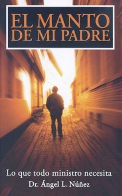 El Manto de Mi Padre: Todavia No Tienes Muchos Padres Espirituales... (Para...