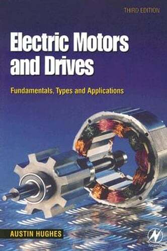 Electric Motors and Drives: Fundamentals, Types and Applicat