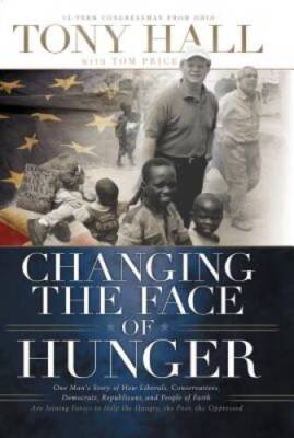 Changing the Face of Hunger: The Story of How Liberals, Conservatives, Re - GOOD