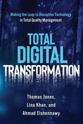 Total Digital Transformation: Making the Leap to Disruptive Technology in Total 