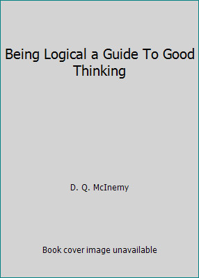 Being Logical a Guide To Good Thinking by D. Q. McInerny