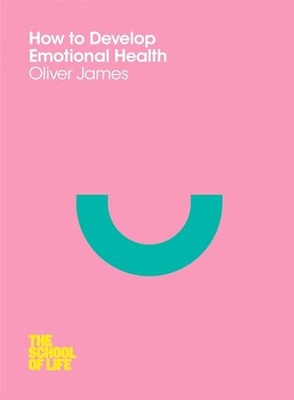 How to Develop Emotional Health (School of Life) - Paperback NEW James, Oliver 2