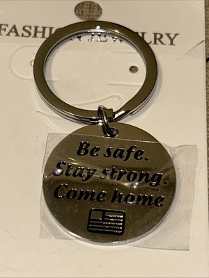 Be Safe Stay strong Come Home   KEY CHAIN NEW Stainless