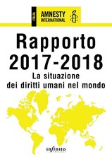 Amnesty International. Rapporto 2017-2018. La situazione dei diritti umani ne...