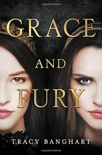 Grace and Fury by Banghart, Tracy