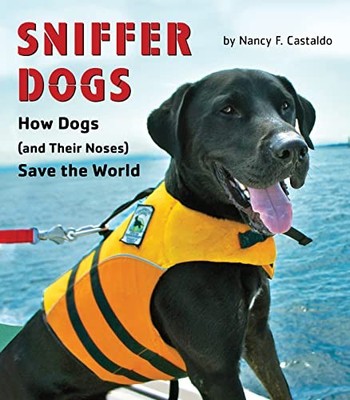 Sniffer Dogs: How Dogs (and Their N..., Castaldo, Nancy