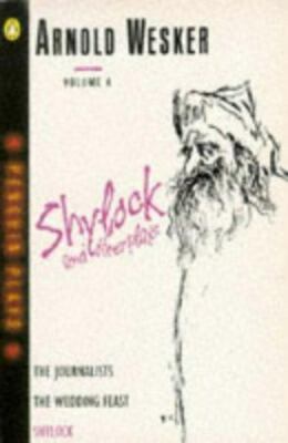Wesker Plays, Vol.4: Shlylock And Other Plays:The Journalist;the Wedding Feast;S
