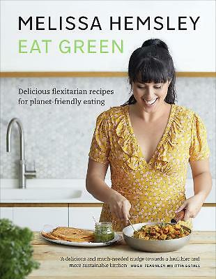 Eat Green: Delicious flexitarian recipes for planet-friendly eating, Hemsley, Me