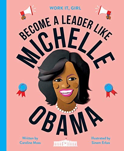 Work It, Girl: Michelle Obama: Become a leader like: 1,Caroline