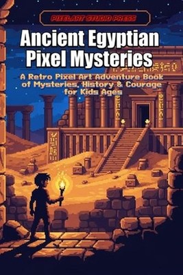 Ancient Egyptian Pixel Mysteries: A Retro Pixel Art Adventure Book of Mysteries,