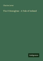 The O'donoghue - A Tale Of Ireland Charles Lever