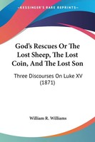 God's Rescues Or The Lost Sheep, The Lost Coin, And The Lost Son Williams Buch