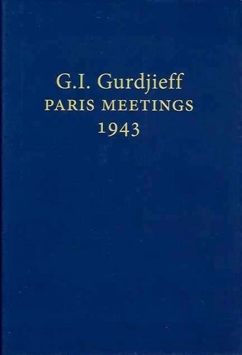 G I Gurdjieff / G.I GURDJIEFF PARIS MEETINGS 1943 1st Edition 2017