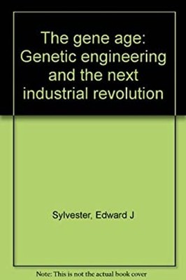 The Gene Age : Genetic Engineering and the Industrial Revolution