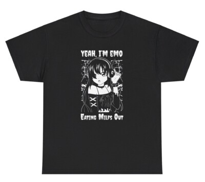 Yeah I m Emo Eating Milfs Out T Shirt Funny Inappropriate Adult Humor Humor Tee