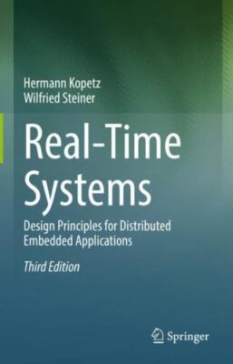 Real-Time Systems: Design Principles for Distributed Embedded Applications (Real