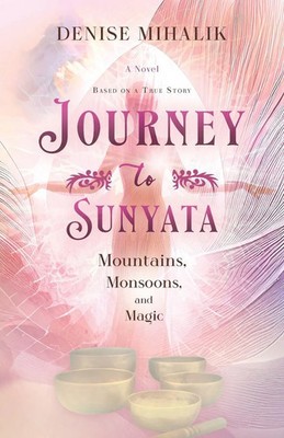 Journey to Sunyata Mountains, Monsoons, and Magic Denise Mihalik Taschenbuch