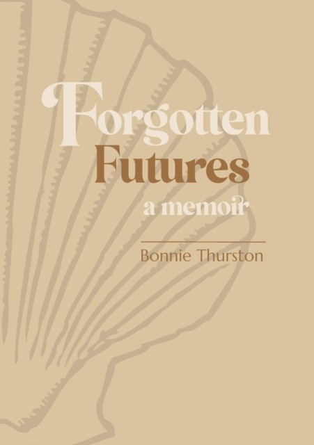 Forgotten Futures a memoir by Bonnie Thurston (Paperback Book)