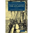 Voyage of the Challenger: The Atlantic: A Preliminary Account of the General Results of the Exploring Voyage of HMS Challenger During the Year 1873 and the Early Part of the Year 1876 by Charles Wyville Thomson (Paperback, 2014)
