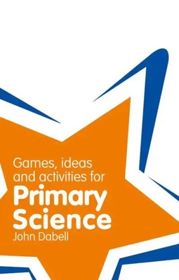 John Dabell | Classroom Gems: Games, Ideas and Activities for Primary Science