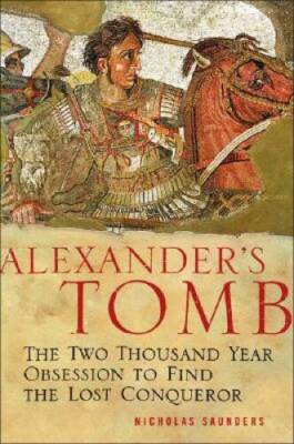 Alexander's Tomb: The Two-Thousand Year Obsession to Find the Lo - VERY GOOD