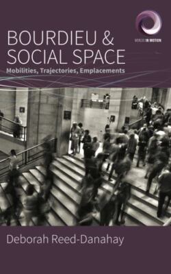 Bourdieu and Social Space : Mobilities, Trajectories, Emplacements, Paperback...