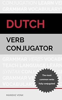 DUTCH VERB CONJUGATOR: THE MOST COMMON VERBS FULLY By Marieke Vonk **Excellent**