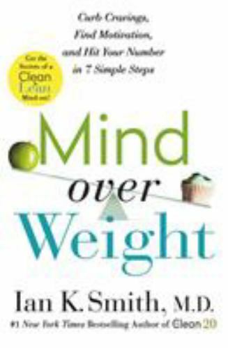 Mind over Weight : Curb Cravings, Find Motivation, and Hit Your Number in 7...