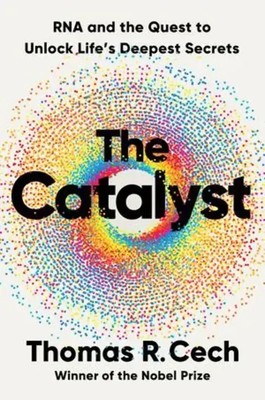 The Catalyst | RNA and the Quest to Unlock Life's Deepest Secrets | Cech | Buch