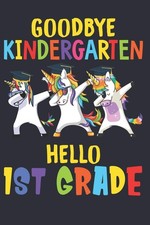 Goodbye Kindergarten Hello 1st Grade: 6x9'', 110 pages, Back To School Gift For