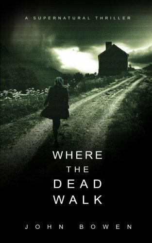 Where the Dead Walk By John Bowen