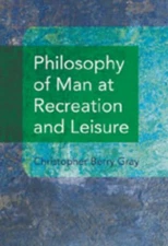 Philosophy of Man at Recreation and Leisure (hardcover) (2007)