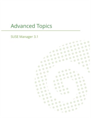 SUSE Manager Team - SUSE Manager 3.1 Handbuch zu erweiterten Themen - Neues Papier - J555z