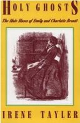 Holy Ghosts : The Male Muses of Emily and Charlotte Bronte Irene