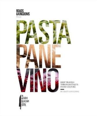 Pasta, Pane, Vino: Deep Travels Through Italy's Food Culture (Roads & Kingdo...